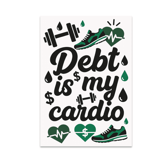 Debt Is My Cardio - Personal Finance Humor - 13x19 Poster Print