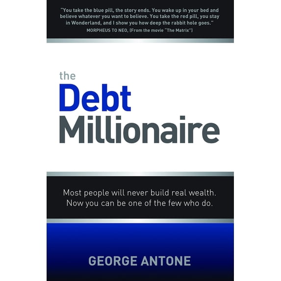 The Debt Millionaire: Most People Will Never Build Real Wealth. Now You Can Be One of the Few Who Do., (Paperback)