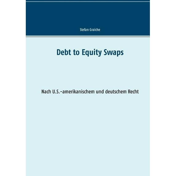 Debt to Equity Swaps: Nach U.S.-amerikanischem und deutschem Recht (Paperback)