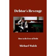 Debtors Revenge How to Be Free of Debt, Paperback