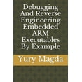 thumbnail image 1 of Debugging And Reverse Engineering Embedded ARM Executables By Example (Paperback) by Yury Magda, 1 of 1
