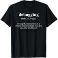 thumbnail image 1 of Debugging Definition - Computer Science Programmer & Coding T-Shirt, 1 of 3
