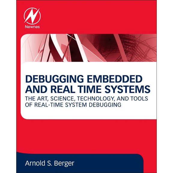 Debugging Embedded and Real-Time Systems: The Art, Science, Technology, and Tools of Real-Time System Debugging, (Paperback)