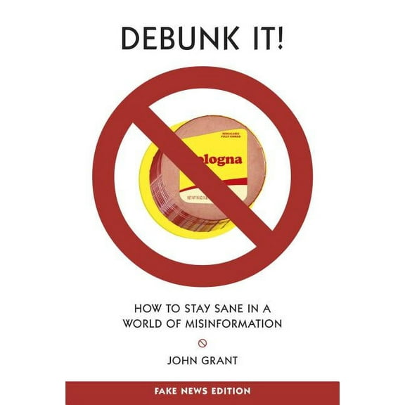 Debunk It! Fake News Edition: How to Stay Sane in a World of Misinformation (Hardcover)