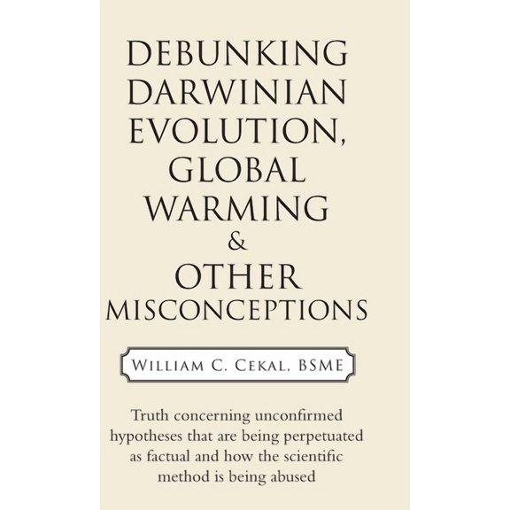 Debunking Darwinian Evolution, Global Warming & Other Misconceptions (Hardcover)