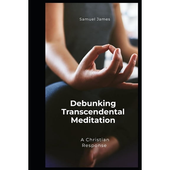 Debunking Eastern Spirituality and Relig Debunking Transcendental Meditation (TM): A Christian Response, Book 5, (Paperback)