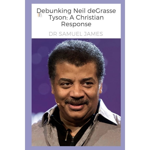 Debunking Neil deGrasse Tyson: A Christian Response, (Paperback)