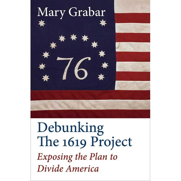 Debunking the 1619 Project: Exposing the Plan to Divide America, (Hardcover)