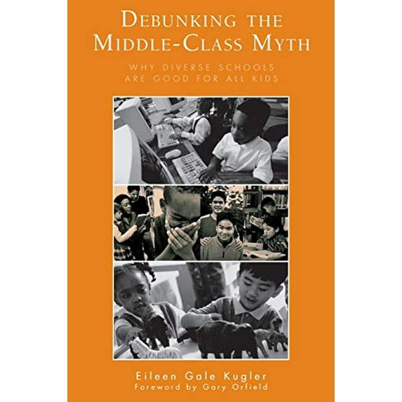 Pre-Owned Debunking the Middle-Class Myth: Why Diverse Schools Are Good for All Kids (Paperback) 0810845121 9780810845121