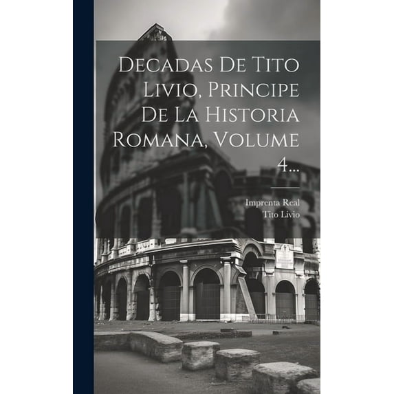 Decadas De Tito Livio, Principe De La Historia Romana, Volume 4... (Hardcover)