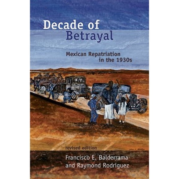 Pre-Owned Decade of Betrayal: Mexican Repatriation in the 1930s (Paperback) 0826339735 9780826339737