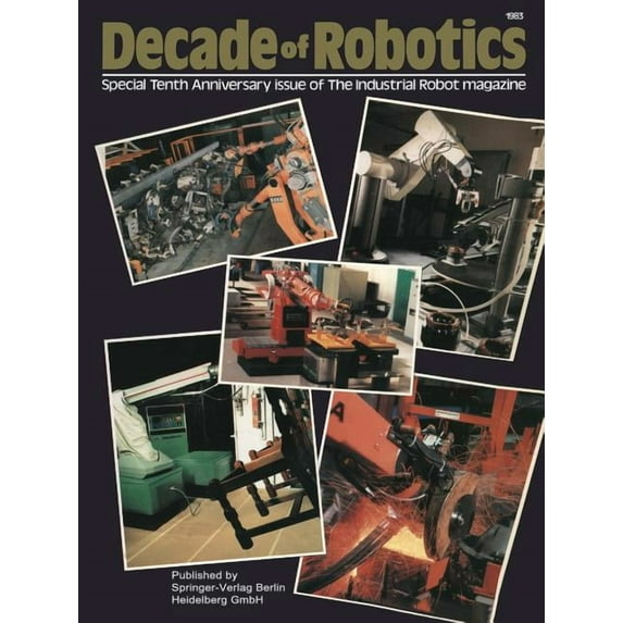 Decade of Robotics: Special Tenth Anniversary Issue of the Industrial Robot Magazine, (Paperback)