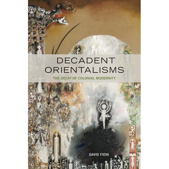 Decadent Orientalisms: The Decay of Colonial Modernity, (Paperback)