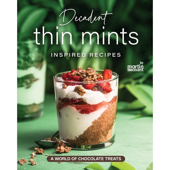 Decadent Thin Mints Inspired Recipes: A World of Chocolate Treats, (Paperback)