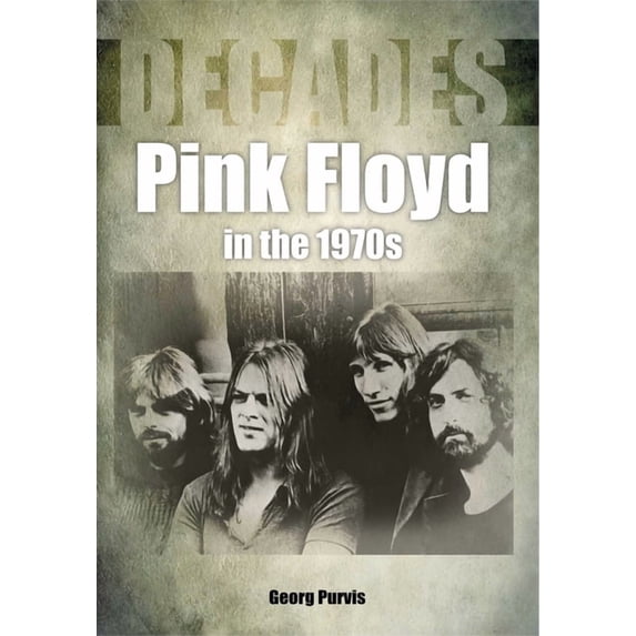 Decades in Music Pink Floyd in the 1970s, (Paperback)