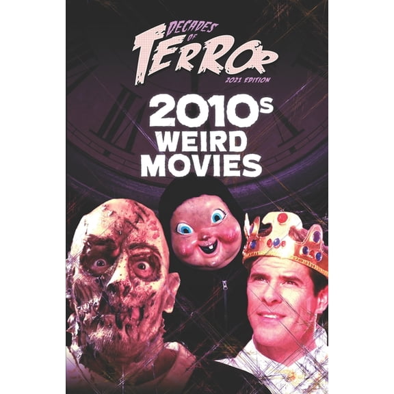 Decades of Terror 2021: Weird Movies (B&w): Decades of Terror 2021 : 2010s Weird Movies (Series #4) (Paperback)