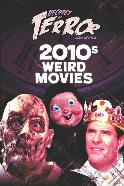 Decades of Terror 2021: Weird Movies (Color): Decades of Terror 2021 : 2010s Weird Movies (Series #4) (Paperback)