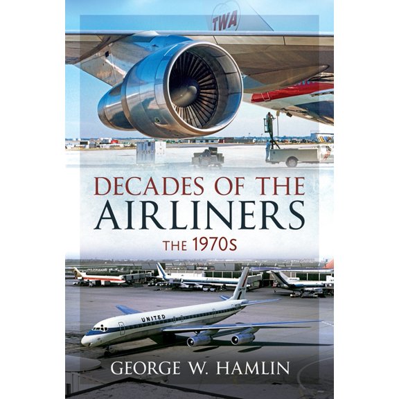 Decades of the Airliners: The 1970s, (Hardcover)
