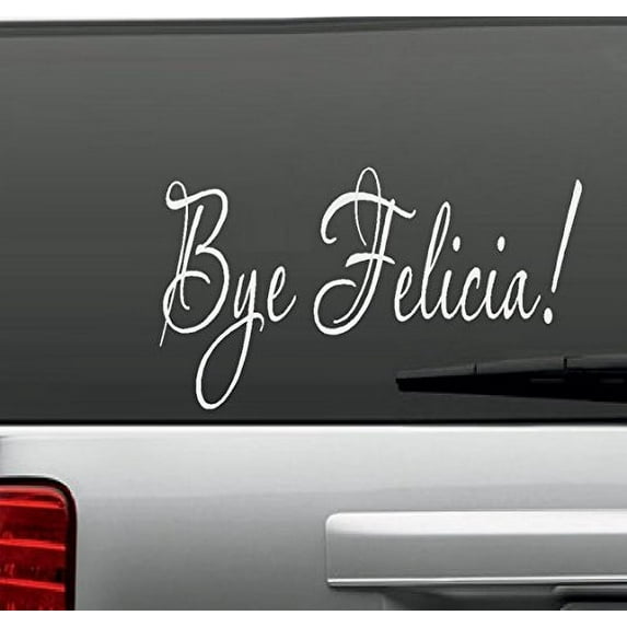 Decal ~ Bye Felicia #1 ~ WALL DECAL, or Window Decal 4" x 7"