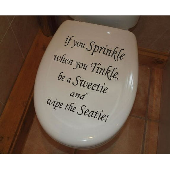 Decal ~ IF YOU SPRINKLE: SEAT ~ DECAL, HOME DECOR 9" X 9"