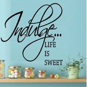 Decal  INDULGE.. LIFE IS SWEET  WALL DECAL, HOME DECOR 13 X 22