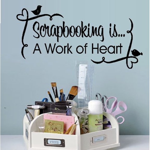 Decal ~ SCRAPBOOKING IS A WORK OF HEART ~ WALL DECAL, New Size 11" X 22"