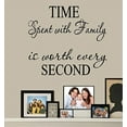 thumbnail image 1 of Decal ~ TIME Spent with Family is worth every SECOND #4 ~ WALL DECAL: Top section 8" x 18" ~ Bottom 6" x 18"., 1 of 3