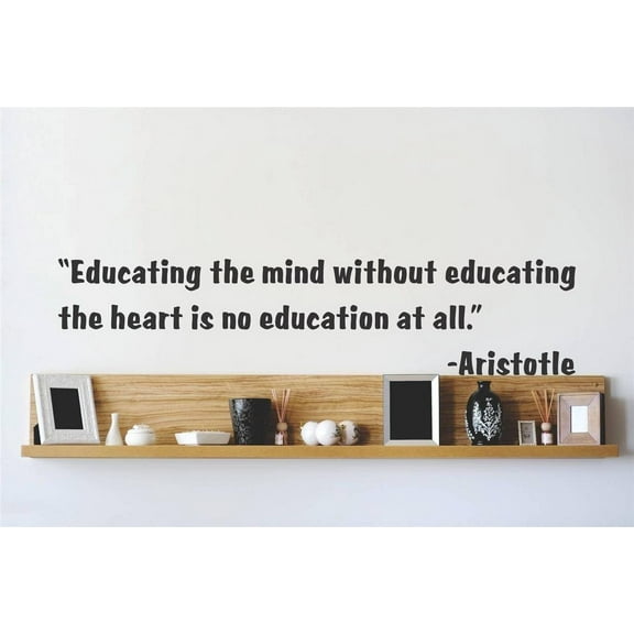 Decal - Vinyl Wall Sticker : Educating the mind without educating the heart is no education at all - Aristotle Quote Home Decor 6x16"
