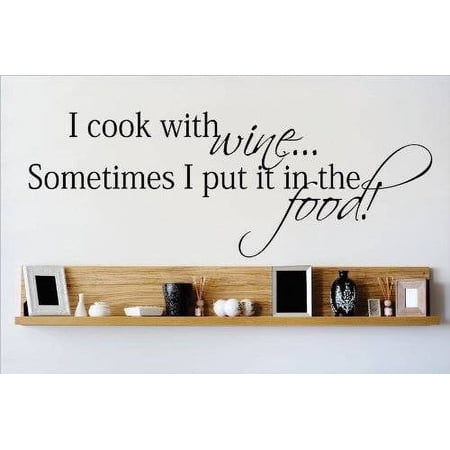 Design with Vinyl "I Cook with Wine, Sometimes I Put It In The Food" Quote Wall Decal and Stickers