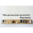 thumbnail image 1 of Decal - Vinyl Wall Sticker : When you know better you do better. - Maya Angelou Quote Home Living Room Bedroom Decor - 10x26", 1 of 2