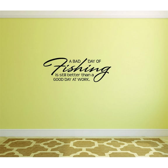 Decal Wall Sticker A Bad Day Of Fishing Is Still Better Than A Good Day At Work Outdoor Sports Wildlife Men Picture Art 16 x 40 Inches