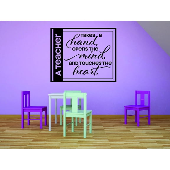 Decal Wall Sticker : A Teacher Takes A Hand Opens The Mind And Touches The Heart Quote School Classroom Preschool 20x30 Inches
