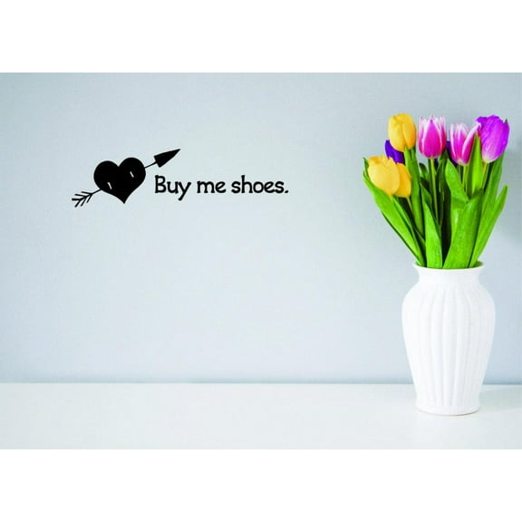 Decal Wall Sticker - Buy Me Shoes QuoteHome Decor Picture Art 6x24 Inches