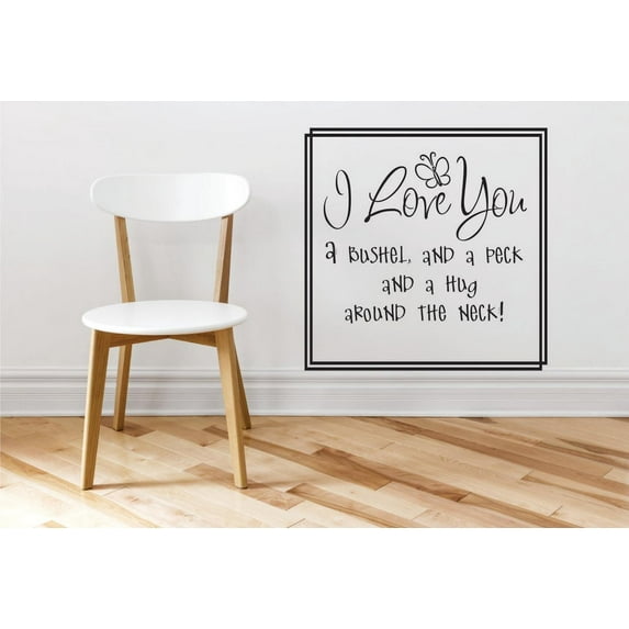 Custom Wall Decal Sticker : I Love You A Bushel, And A Peck And A Hug Around The Neck! Quote 20x20"