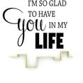 thumbnail image 1 of Decal Wall Sticker : I'm So Glad To Have You In My Life Love Quote 12x18 Inches, 1 of 2