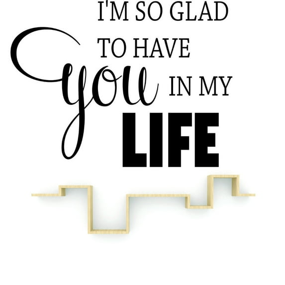 Decal Wall Sticker : I'm So Glad To Have You In My Life Love Quote 12x18 Inches