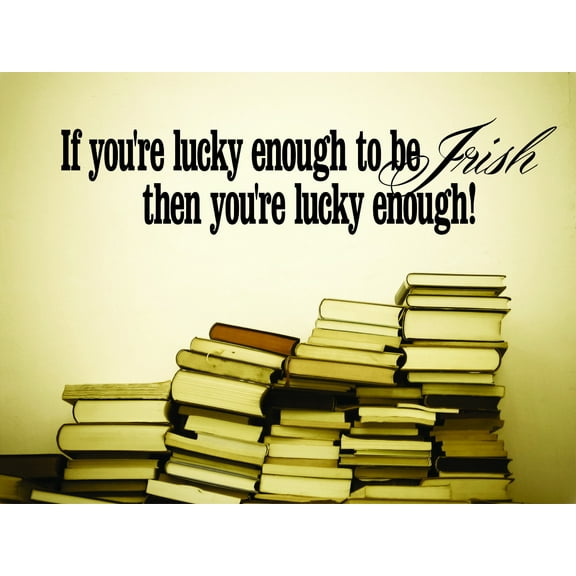 Decal Wall Sticker : If You're Lucky Enough To Be Irish Then You're Lucky Enough! St. Patricks Day Holiday 12x18 Inches