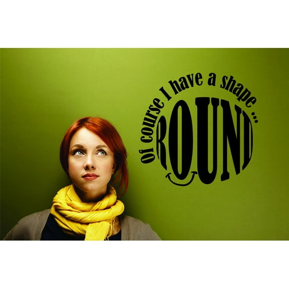 Decal Wall Sticker : Of Course I Have A Shape... Round Funny Humor Quote 16x16 Inches