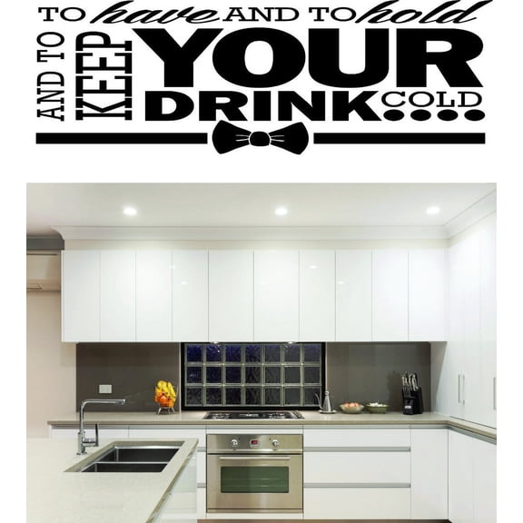 Decal Wall Sticker : To Have And To Hold And To Keep Your Drink Cold Quote 10x20 Inches