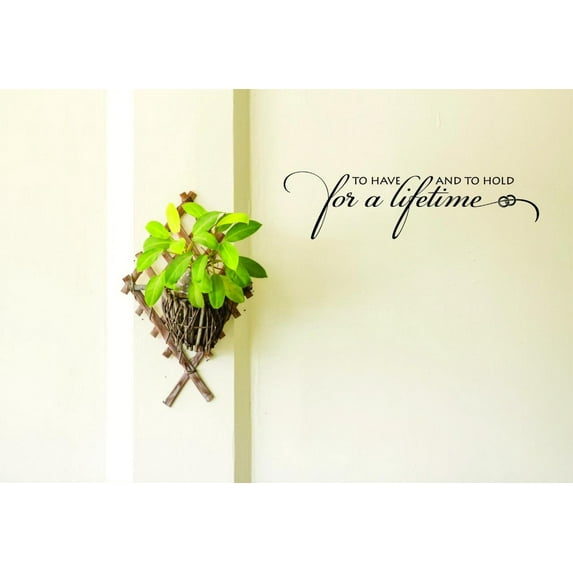 Decal Wall Sticker - To Have And To Hold For A Lifetime Love Life Quote Bedroom Living Room Home Decor Picture Art 12x30 Inches