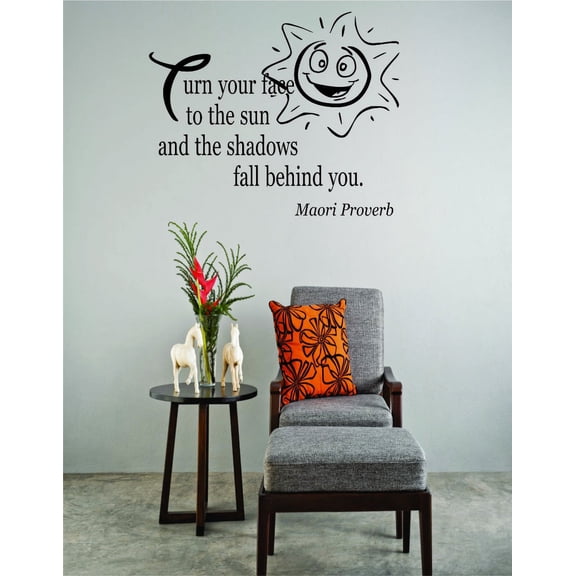 Decal Wall Sticker : Turn Your Face To The Sun And The Shadows Fall Behind You. Maori Proverb Quote 12x18 Inches