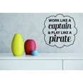 thumbnail image 1 of Decal Wall Sticker : Work Like A Captain & Play Like A Pirate. Motivational Inspirational Quote 16x24 Inches, 1 of 2