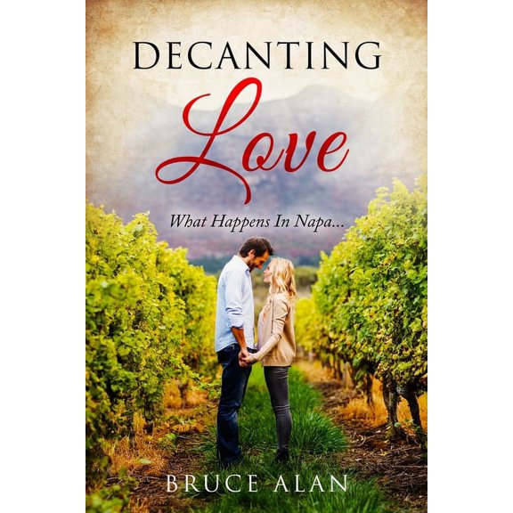 Decanting Love : What Happens In Napa... (Paperback)