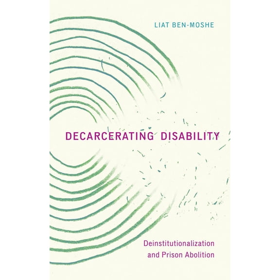 Decarcerating Disability: Deinstitutionalization and Prison Abolition, (Paperback)