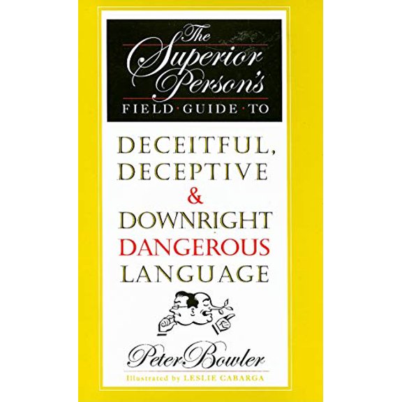 Pre-Owned The Superior Person's Field Guide to Deceitful, Deceptive & Downright Dangerous Language (Hardcover) 1567923372 9781567923377