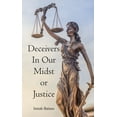 thumbnail image 1 of Deceivers in Our Midst or Justice, (Paperback), 1 of 1