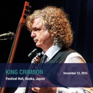 King Crimson - December 12. 2015 Festival Hall. Osaka. Japan - SHM - Music & Performance - CD