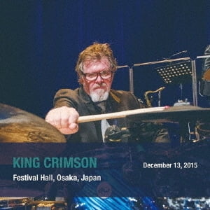 King Crimson - December 13. 2015 Festival Hall. Osaka. Japan - SHM - Music & Performance - CD