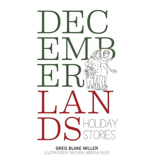 Decemberlands: Holiday Stories (Hardcover) by Greg Blake Miller