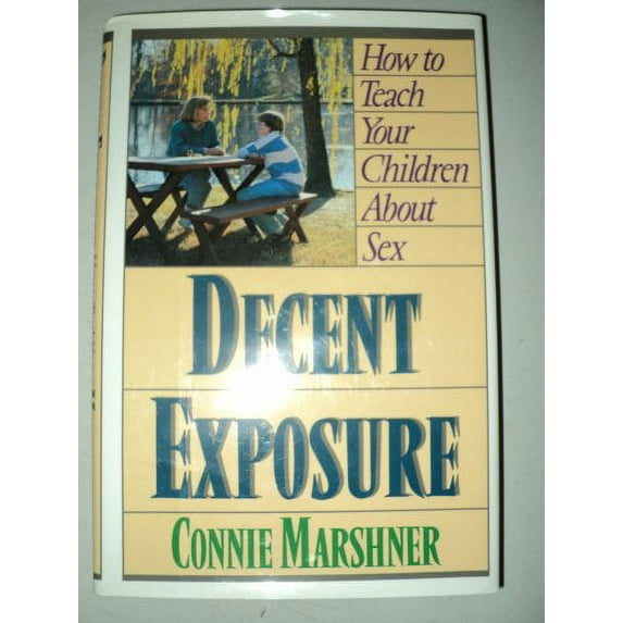 Pre-Owned Decent Exposure: How to Teach Your Children about Sex (Hardcover) 0943497167 9780943497167